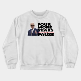 Four More Years Pause Joe Biden Crewneck Sweatshirt